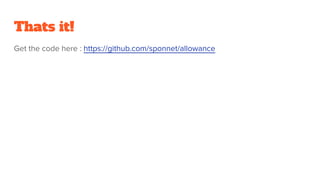 Thats it!
Get the code here : https://github.com/sponnet/allowance
 