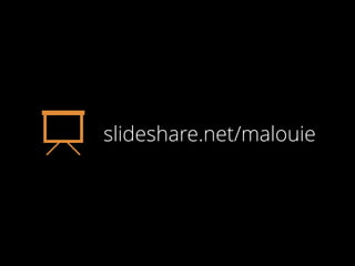 slideshare.net/malouie
 