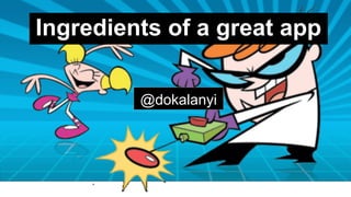 Ingredients of a great app 
@dokalanyi 
 