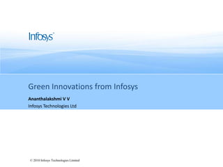 Green Innovations from Infosys Ananthalakshmi V V Infosys Technologies Ltd 