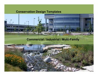 Conservation Design Templates




      Commercial / Industrial / Multi-Family
 