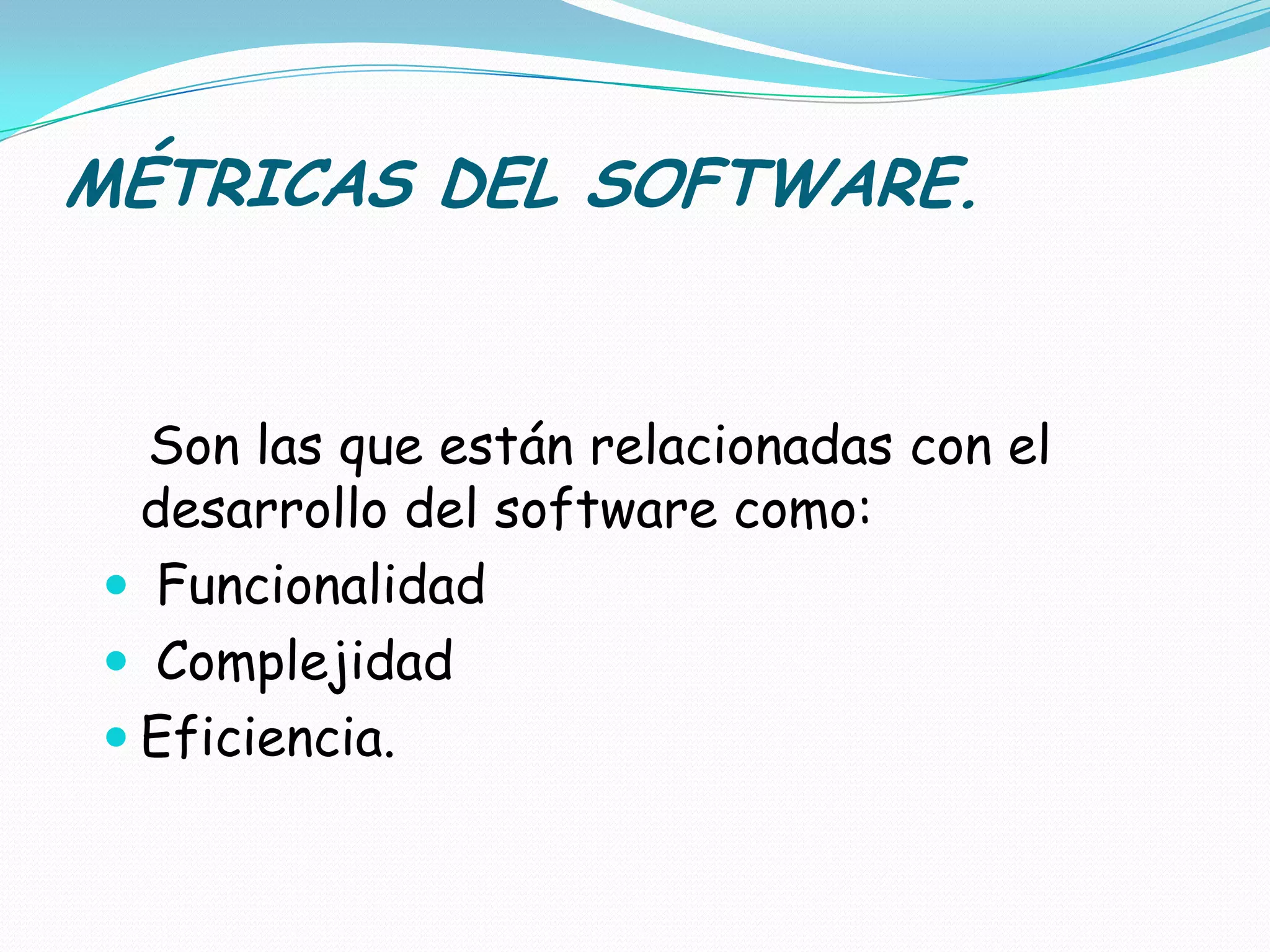 MÉTRICAS DEL SOFTWARE.Son las que están relacionadas con el desarrollo del software como:Funcionalidad ComplejidadEficiencia.