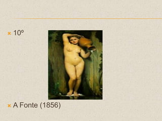  10º
 A Fonte (1856)
 