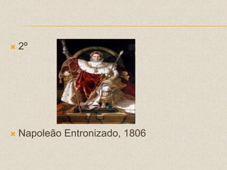  2º
 Napoleão Entronizado, 1806
 