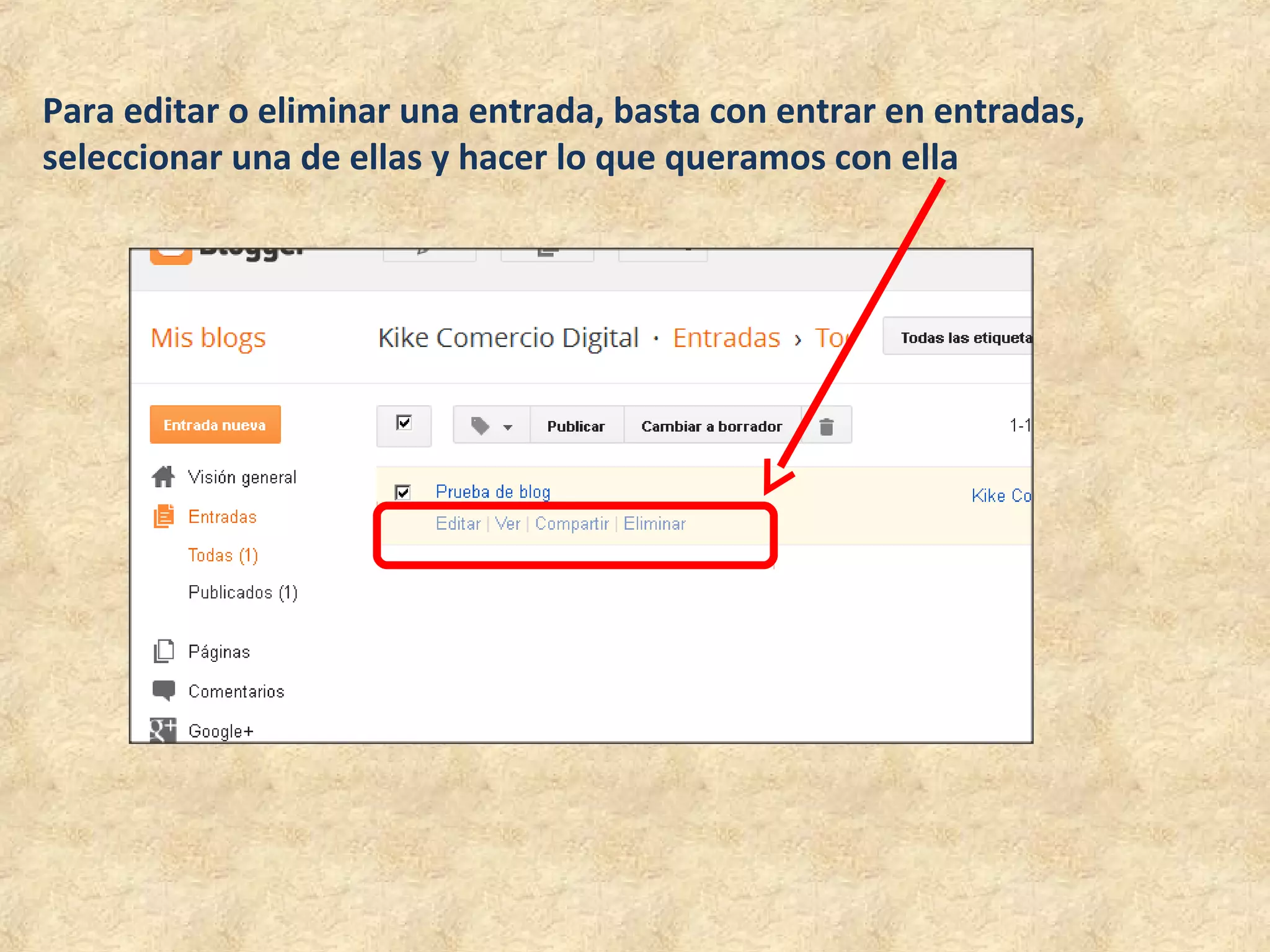 Para editar o eliminar una entrada, basta con entrar en entradas,
seleccionar una de ellas y hacer lo que queramos con ella
 