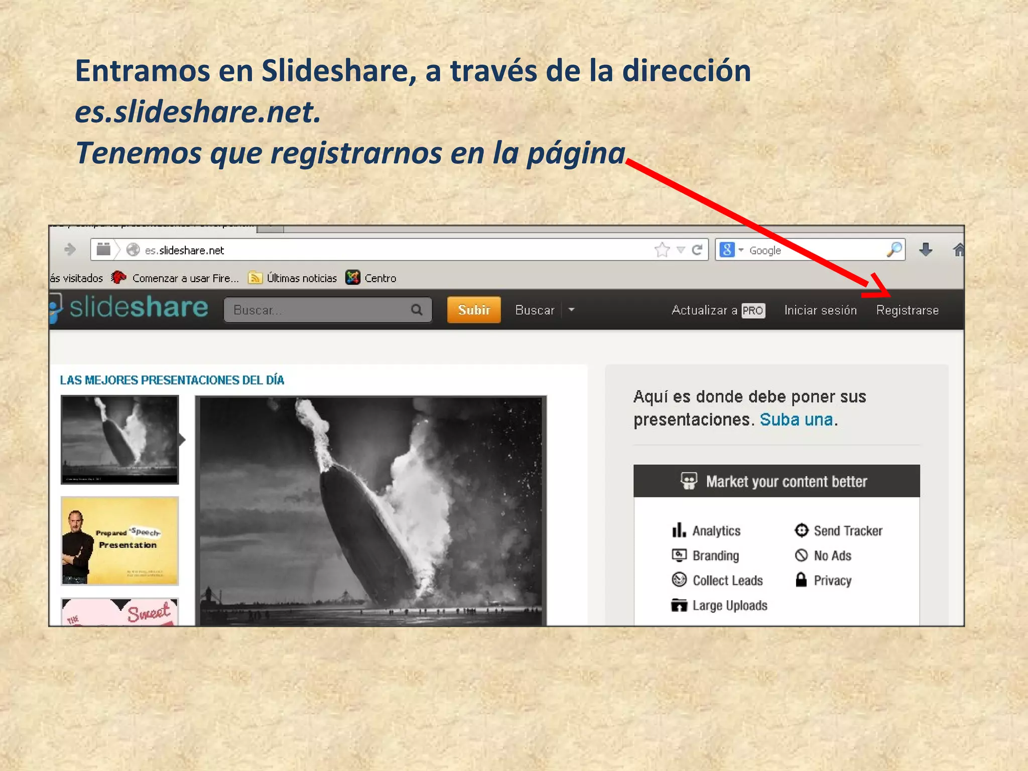 Entramos en Slideshare, a través de la dirección
es.slideshare.net.
Tenemos que registrarnos en la página
 