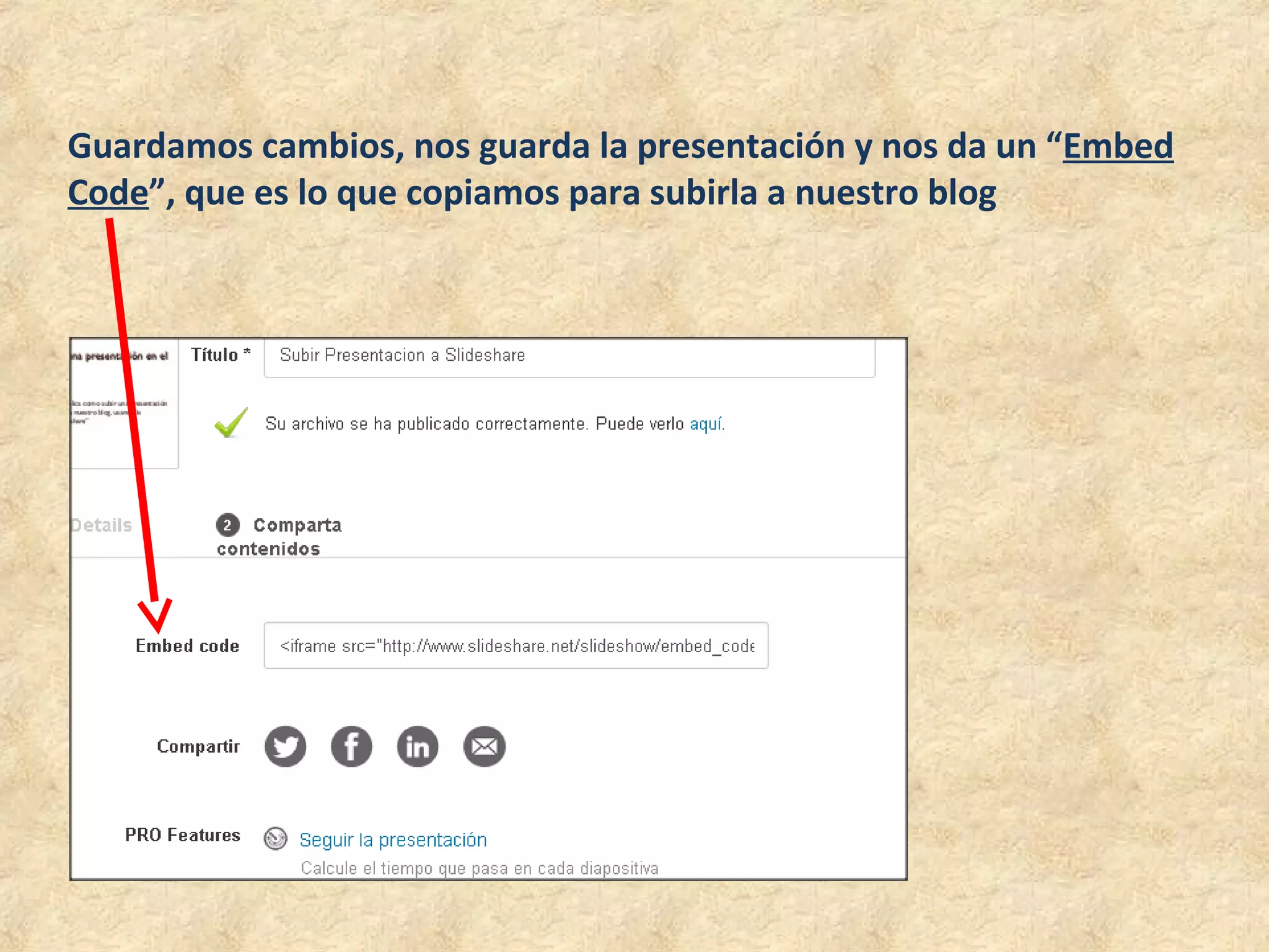 Guardamos cambios, nos guarda la presentación y nos da un “Embed
Code”, que es lo que copiamos para subirla a nuestro blog
 