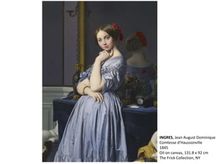 INGRES, Jean August Dominique
Comtesse d'Haussonville
1845
Oil on canvas, 131.8 x 92 cm
The Frick Collection, NY
 