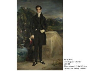DELACROIX
Louis-Auguste Schwiter
1826-30
Oil on canvas, 217.8 x 143.5 cm
The National Gallery, London
 