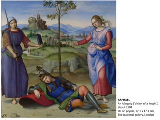 RAPHAEL
An Allegory ('Vision of a Knight')
about 1504
Oil on poplar, 17.1 x 17.3 cm
The National gallery, London
 