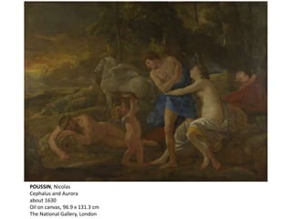 POUSSIN, Nicolas
Cephalus and Aurora
about 1630
Oil on canvas, 96.9 x 131.3 cm
The National Gallery, London
 