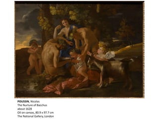POUSSIN, Nicolas
The Nurture of Bacchus
about 1628
Oil on canvas, 80.9 x 97.7 cm
The National Gallery, London
 