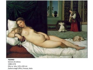 TIZIANO
Venere di Urbino
1488-1576
Olio su tela, 119 x 165 cm
Galleria degli Uffizi, Firenze, Italia
 