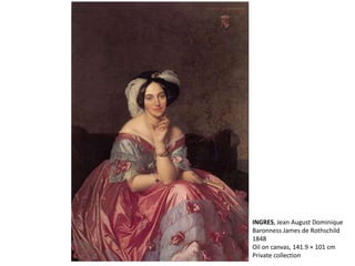 INGRES, Jean August Dominique
Baronness James de Rothschild
1848
Oil on canvas, 141.9 × 101 cm
Private collection
 