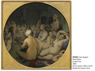 INGRES, Jean August
Dominique
Le Bain turc
1862
Oil on wood, 1.08 x 1.10 m
Musée du Louvre, Paris
 