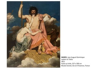 INGRES, Jean August Dominique
Jupiter et Thétis
1811
Huile sur toile, 327 x 260 cm
Musée Granet, Aix-en-Provence, France
 