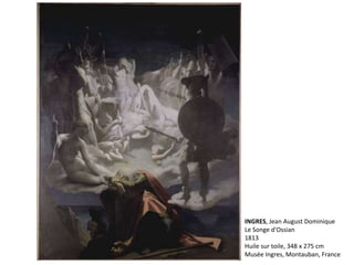 INGRES, Jean August Dominique
Le Songe d'Ossian
1813
Huile sur toile, 348 x 275 cm
Musée Ingres, Montauban, France
 