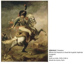 GÉRICAULT, Théodore
Officier de chasseurs à cheval de la garde impériale
chargeant
1812
Huile sur toile, 3.49 x 2.66 m
Musée du Louvre, Paris
 