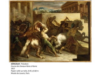 GÉRICAULT, Théodore
Course de chevaux libres à Rome
1817
Papier collé sur toile, 0.45 x 0.60 m
Musée du Louvre, Paris
 