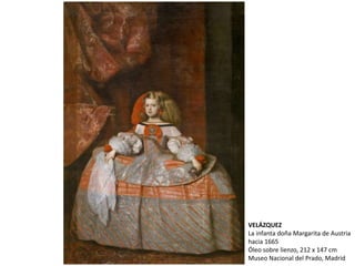 VELÁZQUEZ
La infanta doña Margarita de Austria
hacia 1665
Óleo sobre lienzo, 212 x 147 cm
Museo Nacional del Prado, Madrid
 
