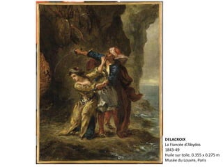 DELACROIX
La Fiancée d'Abydos
1843-49
Huile sur toile, 0.355 x 0.275 m
Musée du Louvre, Paris
 