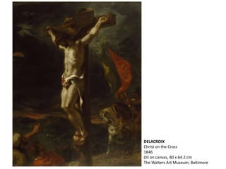 DELACROIX
Christ on the Cross
1846
Oil on canvas, 80 x 64.2 cm
The Walters Art Museum, Baltimore
 