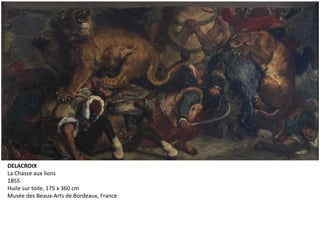 DELACROIX
La Chasse aux lions
1855
Huile sur toile, 175 x 360 cm
Musée des Beaux-Arts de Bordeaux, France
 