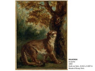 DELACROIX
Le puma
1859
Huile sur bois , 0.412 x. 0.307 m
Musée d'Orsay, Paris
 