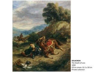 DELACROIX
The Death of Lara
1858
Oil on canvas 61.5 x 50 cm
Private collection
 
