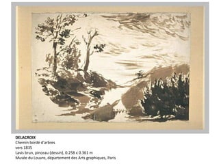 DELACROIX
Chemin bordé d'arbres
vers 1835
Lavis brun, pinceau (dessin), 0.258 x 0.361 m
Musée du Louvre, département des Arts graphiques, Paris
 