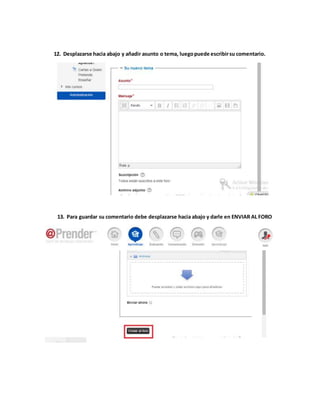 12. Desplazarse hacia abajo y añadir asunto o tema, luego puede escribir su comentario. 
13. Para guardar su comentario debe desplazarse hacia abajo y darle en ENVIAR AL FORO 
 