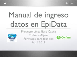 Manual de ingreso datos en EpiData ,[object Object],[object Object],[object Object],[object Object]
