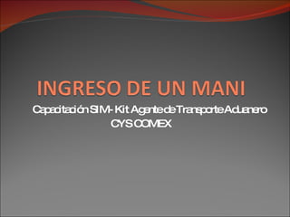 Capacitaci ón SIM- Kit Agente de Transporte Aduanero CYS COMEX 