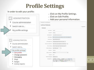 10
Profile Settings
In order to edit your profile:
Click on My Profile Settings.
Click on Edit Profile.
Add your personal information.
 