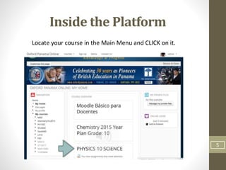 Inside the Platform
Locate your course in the Main Menu and CLICK on it.
5
 
