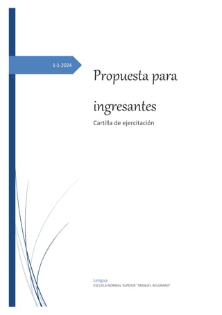 1-1-2024
Propuesta para
ingresantes
Cartilla de ejercitación
Lengua
ESCUELA NORMAL SUPEIOR “MANUEL BELGRANO”
 