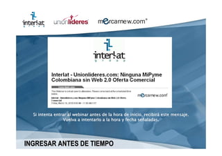 Si intenta entrar al webinar antes de la hora de inicio, recibirá este mensaje.
                 Vuelva a intentarlo a la hora y fecha señaladas.




INGRESAR ANTES DE TIEMPO
 