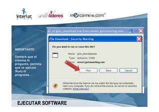 IMPORTANTE:

Siempre que el
sistema le
pregunte, permita
que se ejecute
(Run) el
programa…




 EJECUTAR SOFTWARE
 