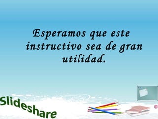 Esperamos que este instructivo sea de gran utilidad. 