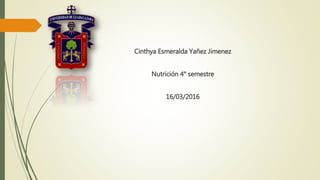 Cinthya Esmeralda Yañez Jimenez
Nutrición 4° semestre
16/03/2016
 