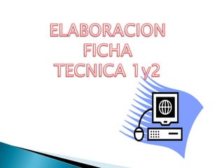 ELABORACION FICHA TECNICA 1y2 