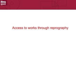 Access to works through reprography
 