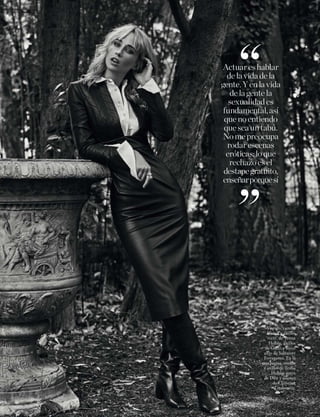 FOTOS:XXXXXXXXXXXXXXXXXXXXXXXXXXXXXXXXXXXXX
143elle.es
xxxxxELLEFOTOS:XXXXXXXXXXXXXXXXXXXXXXXXXXXXXXXXXXXXX
Actuareshablar
delavidadela
gente.Yenlavida
delagentela
sexualidades
fundamental,así
quenoentiendo
queseauntabú.
Nomepreocupa
rodarescenas
eróticas:loque
rechazoesel
destapegratuito,
enseñarporquesí
“
“
Vestido, camisa
blanca y anillos
‘maxi’ de Teresa
Helbig, anillos
de Gucci y botas
altas de Salvatore
Ferragamo. En la
otra página, vestido
y anillos de Teresa
Helbig, gorra
de Dior y salones
de Christian
Louboutin.
 