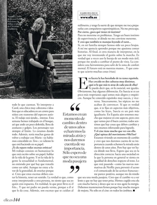 elle.es144
ELLExxxxx
MAQ.YPEL.:ALBANAVA(TENAGENCY).AYUDANTEDEESTILISMO:BEATRIZSÁNCHEZ.AGRADECIMIENTOS:CENTRODEJARDINERÍALOSPEÑOTES(MADRID).
todo lo que cuentan. Yo interpreto a
Carol, una chica muy cabezona e idea-
lista que es educadora en un centro para
niños con trastorno del espectro autis-
ta. El rodaje está siendo... intenso. Esta
semana hemos trabajado en el bosque,
así que ando un poco dolorida, llena de
arañazos y golpes. Los personajes van
siempre al límite. Lo estamos dando
todo. Además, tenía muchas ganas de
volver a trabajar con Mario –ya había-
mos coincidido en Toro–; es valiente lo
que está haciendo en su papel.
¿Te da reparo rodar escenas eróticas?
Mi trabajo consiste en humanizar lo
que está escrito sobre un papel, hablar
de la vida de la gente. Y en la vida de la
gente la sexualidad es fundamental,
no entiendo por qué hay que tratarlo
como un tabú. Aunque no estoy a fa-
vor de la gratuidad, de enseñar porque
sí. Creo que estas escenas deben con-
tar la historia, tener un sentido. La verdad es que, como
estoy interpretando a otra persona, no siento que sea yo
quien está expuesta. En realidad, lo que peor llevo es el
frío... Y que mi padre no pueda verme, porque a él sí
que le da cosa. Además, son escenas que se cuidan al
milímetro, y tengo la suerte de que siempre me toca prepa-
rarlas con compañeros supersimpáticos. No me preocupa.
Por cierto, ¿para qué tienes tú instinto?
Para no meterme en problemas. Tengo un buen instinto
de supervivencia: sé dónde no me conviene meterme.
Y creo que también te manejas leyendo el tarot...
Sí, en mi familia siempre hemos sido un poco brujos.
A mí me apetecía aprender porque me apasiona contar
historias. Al fnal, es otra manera de interpretar, en la
que me voy inventando el guión sobre la marcha. Es
verdad que a veces uso la baraja de un modo más útil,
porque me ayuda a cambiar el punto de vista. La con-
sidero una herramienta para salir de la zona de confort
mental. El futuro está en nuestras manos... Y que cons-
te que acierto muchas cosas (risas).
sa faceta la has heredado de tu rama española.
Has crecido en dos culturas muy distintas,
¿qué es lo que más te atrae de cada una de ellas?
Te puedo decir que, en lo esencial, son iguales.
Obviamente, hay algunas diferencias. En Suecia se es un
poco más respetuoso; aquí somos más alegres y empáti-
cos. Aunque he conocido españoles muy suecos, y vice-
versa. Sinceramente, los tópicos no me
acaban de convencer. Sí que es verdad
que, si te fjas en aspectos más objetivos,
como las leyes, Suecia es un país más
igualitario. En España aún tenemos mu-
cho que mejorar en este aspecto, pero creo
que vamos por el buen camino; todos sen-
timos que hay cosas que deben cambiar y
nos estamos esforzando para lograrlo.
Y el cine tiene mucho que ver con ello.
¿Qué opinas del movimiento #MeToo?
Estamos viviendo un momento de cambio
y creo que nos daremos cuenta de su im-
portancia cuando echemos la mirada atrás
dentro de unos años. Pero hay que ver ha-
cia dónde nos lleva. Espero que sea en la
dirección correcta: hacia una sociedad en
la que la persona en general se sienta en
igualdad de derechos respecto al resto. Lo
que está pasando –como las nuevas nor-
mativas de Netfix para prevenir el acoso
o el comunicado de las actrices francesas–
me parece positivo, aunque me da miedo
que sea una moda pasajera. Creo que el cambio va a ser
lento y que no hay que tener prisa. Hemos cogido esta ola
con mucha fuerza y deseo que no se nos agote la energía.
Debemos mantenernos frmes porque hay mucho margen
de mejora. No sólo en el cine: en todos los ámbitos. n
Estamosenun
momentode
cambio:dentro
deunosaños
echaremosla
miradaatrásy
nosdaremos
cuentadesu
importancia.
Sóloesperode
quenoseauna
modapasajera
“
“
E
Vestido y anillo
de Teresa Helbig,
brazaletes de
Alibey y salones
de Christian
Louboutin.
www.elle.es
SI QUIERES VER ELVÍDEO DE
LA PRODUCCIÓN, ENTRA EN
 