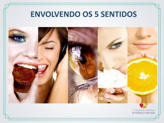 ENVOLVENDO OS 5 SENTIDOS
 