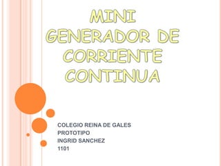 COLEGIO REINA DE GALES
PROTOTIPO
INGRID SANCHEZ
1101
 