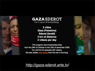 http://gaza-sderot.arte.tv/
 