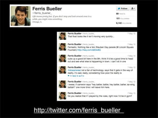 http://twitter.com/ferris_bueller_
 