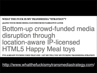 http://www.whatthefuckismytransmediastrategy.com/
 