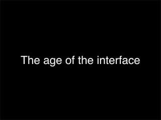 The age of the interface
 